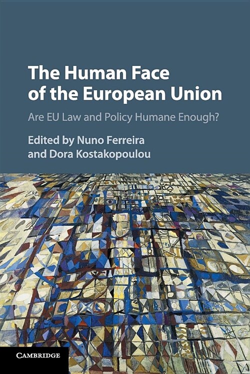 The Human Face of the European Union : Are EU Law and Policy Humane Enough? (Paperback)