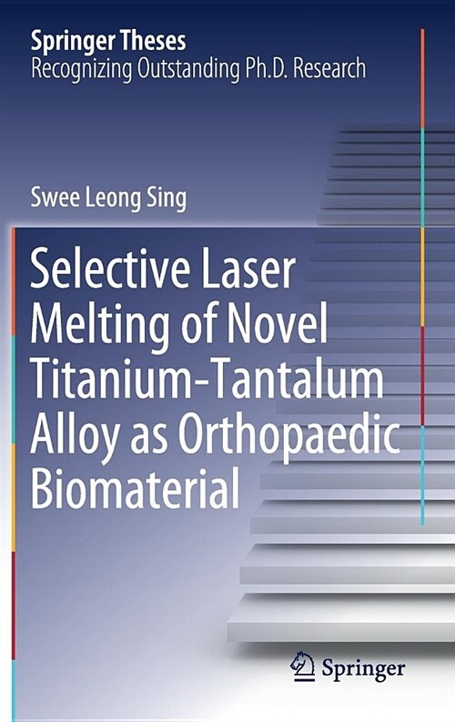 Selective Laser Melting of Novel Titanium-Tantalum Alloy as Orthopaedic Biomaterial (Hardcover)