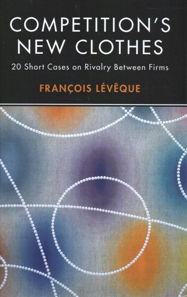 Competitions New Clothes : 20 Short Cases on Rivalry Between Firms (Hardcover)