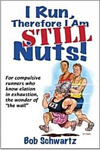 I Run, Therefore I Am Still Nuts! (Paperback, New)