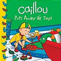 Caillou Puts Away His Toys (Paperback, Reprint)
