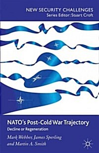 NATOs Post-Cold War Trajectory : Decline or Regeneration (Hardcover)