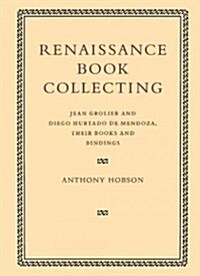 Renaissance Book Collecting : Jean Grolier and Diego Hurtado De Mendoza, Their Books and Bindings (Paperback)