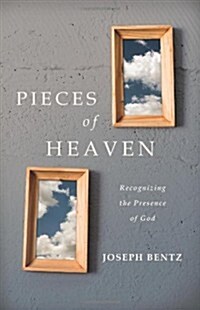 Pieces of Heaven: Recognizing the Presence of God (Paperback)