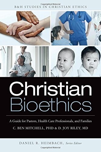 Christian Bioethics: A Guide for Pastors, Health Care Professionals, and Families (Paperback)