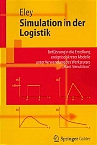 Simulation in Der Logistik: Einf?rung in Die Erstellung Ereignisdiskreter Modelle Unter Verwendung Des Werkzeuges Plant Simulation (Paperback, 2012)
