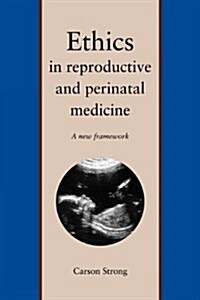 Ethics in Reproductive and Perinatal Medicine: A New Framework (Paperback)