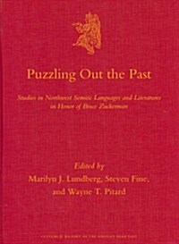 Puzzling Out the Past: Studies in Northwest Semitic Languages and Literatures in Honor of Bruce Zuckerman (Hardcover)