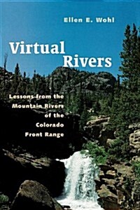 Virtual Rivers: Lessons from the Mountain Rivers of the Colorado Front Range (Paperback)