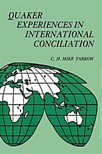 Quaker Experiences in International Conciliation (Paperback)
