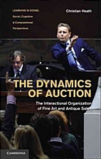 The Dynamics of Auction : Social Interaction and the Sale of Fine Art and Antiques (Hardcover)