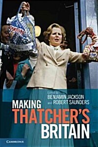 Making Thatchers Britain (Hardcover)