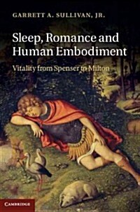 Sleep, Romance and Human Embodiment : Vitality from Spenser to Milton (Hardcover)