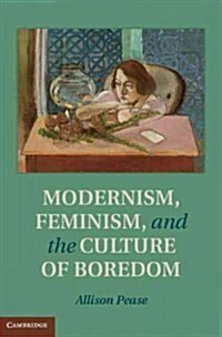 Modernism, Feminism and the Culture of Boredom (Hardcover)