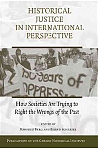 Historical Justice in International Perspective : How Societies Are Trying to Right the Wrongs of the Past (Paperback)