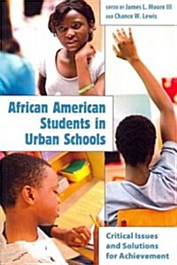 African American Students in Urban Schools: Critical Issues and Solutions for Achievement (Paperback)