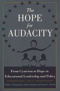 The Hope for Audacity: From Cynicism to Hope in Educational Leadership and Policy (Paperback)