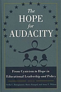 The Hope for Audacity: From Cynicism to Hope in Educational Leadership and Policy (Hardcover)