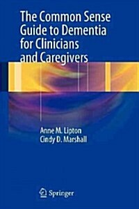 The Common Sense Guide to Dementia for Clinicians and Caregivers (Paperback, 2013)