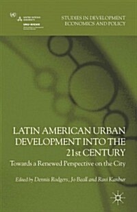 Latin American Urban Development into the Twenty First Century : Towards a Renewed Perspective on the City (Hardcover)