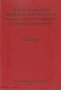 A Study Through Skull Morphology on the Diversity of Holocene African Populations in a Historical Perspective (Paperback)