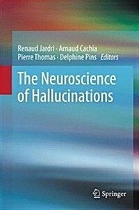 The Neuroscience of Hallucinations (Hardcover, 2013)