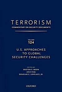 Terrorism: Commentary on Security Documents Volume 124: U.S. Approaches to Global Security Challenges (Hardcover)