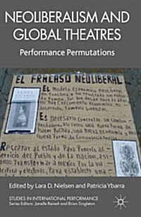 Neoliberalism and Global Theatres : Performance Permutations (Hardcover)