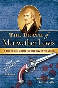 The Death of Meriwether Lewis: A Historic Crime Scene Investigation (Paperback, 2)