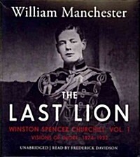 The Last Lion: Winston Spencer Churchill, Vol. 1: Visions of Glory, 1874-1932 (Audio CD)