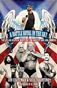 A Battle Royal in The Sky : The Life and Death of Wrestlings 100 Greatest Gods and Gimmicks (Paperback)