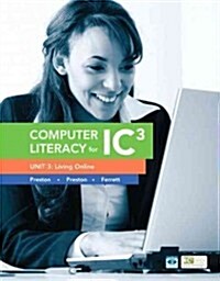 Computer Literacy for Ic3 Unit 3: Living Online (Spiral, 2, Revised)