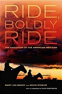 Ride, Boldly Ride: The Evolution of the American Western (Hardcover, New)