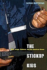 The Stickup Kids: Race, Drugs, Violence, and the American Dream (Hardcover, New)