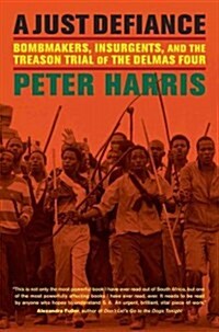 A Just Defiance: Bombmakers, Insurgents, and the Treason Trial of the Delmas Four (Hardcover)