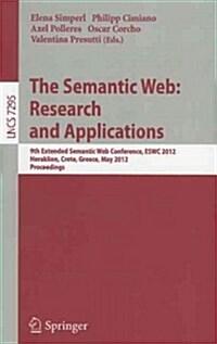 The Semantic Web: Research and Applications: 9th Extended Semantic Web Conference, ESWC 2012, Heraklion, Crete, Greece, May 27-31, 2012, Proceedings (Paperback)