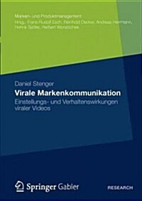 Virale Markenkommunikation : Einstellungs- Und Verhaltenswirkungen Viraler Videos (Paperback)