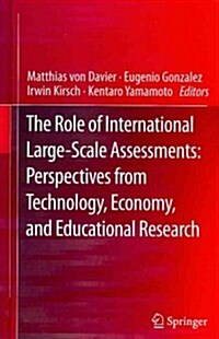 The Role of International Large-Scale Assessments: Perspectives from Technology, Economy, and Educational Research (Hardcover, 2013)