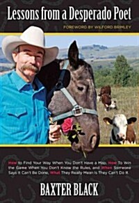 Lessons from a Desperado Poet: How to Find Your Way When You Dont Have a Map, How to Win the Game When You Dont Know the Rules, and When Someone Sa (Paperback)