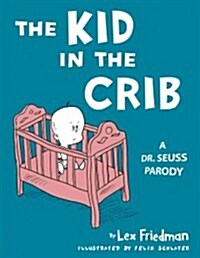 Kid in the Crib: A Dr. Seuss Parody (Hardcover)