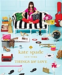 Kate Spade New York: Things We Love: Twenty Years of Inspiration, Intriguing Bits and Other Curiosities                                                (Hardcover)