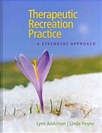 Therapeutic Recreation Practice: A Strengths Approach (Hardcover)
