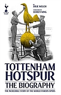 The Biography of Tottenham Hotspur (Hardcover)
