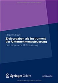 Zielvorgaben ALS Instrument Der Unternehmenssteuerung: Eine Empirische Untersuchung (Paperback, 2012)