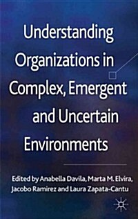 Understanding Organizations in Complex, Emergent and Uncertain Environments (Hardcover)