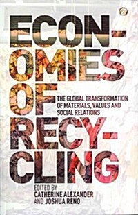 Economies of Recycling : The Global Transformation of Materials, Values and Social Relations (Paperback, 1)