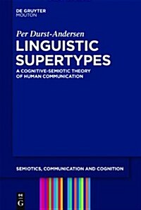 Linguistic Supertypes: A Cognitive-Semiotic Theory of Human Communication (Paperback)