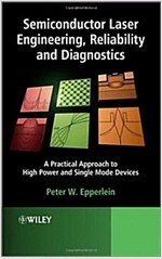 Semiconductor Laser Engineering, Reliability and Diagnostics: A Practical Approach to High Power and Single Mode Devices (Hardcover)