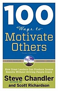 100 Ways to Motivate Others: How Great Leaders Can Produce Insane Results Without Driving People Crazy (Paperback, 3)