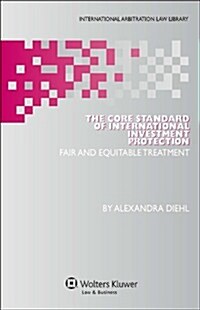 The Core Standard of International Investment Protection: Fair and Equitable Treatment (Hardcover)